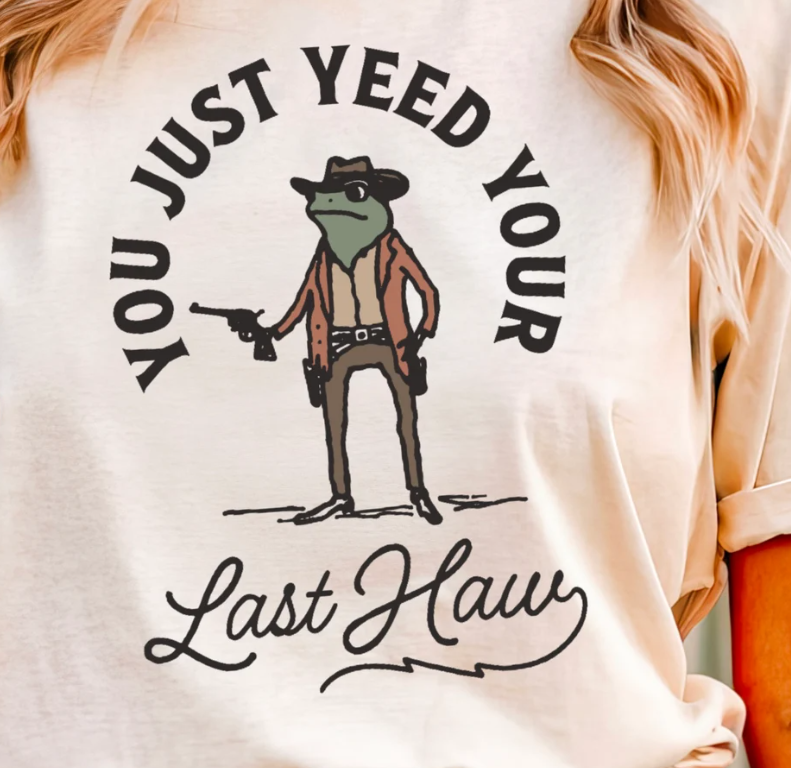 You Just Yeed Your Last Haw T-Shirt