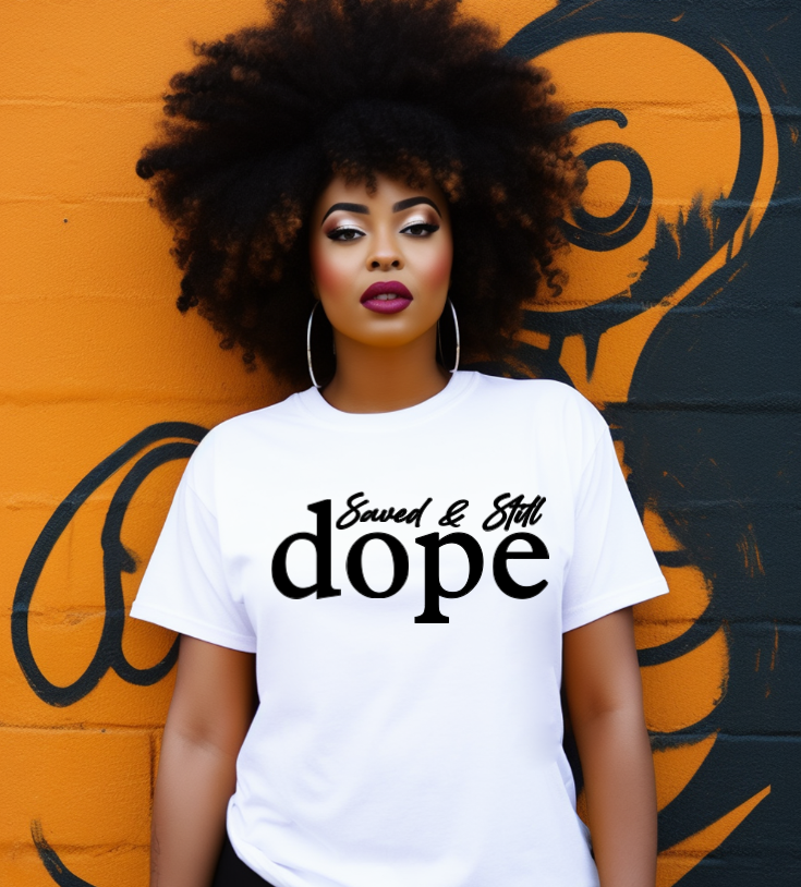 Saved & Still Dope” T-Shirt