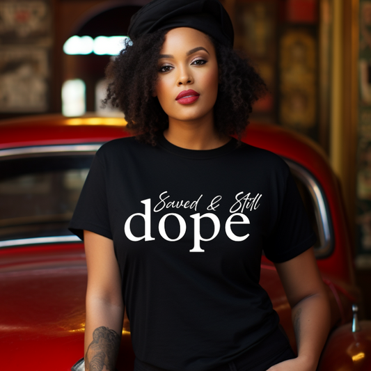 Saved & Still Dope” T-Shirt