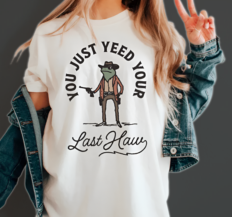 You Just Yeed Your Last Haw T-Shirt