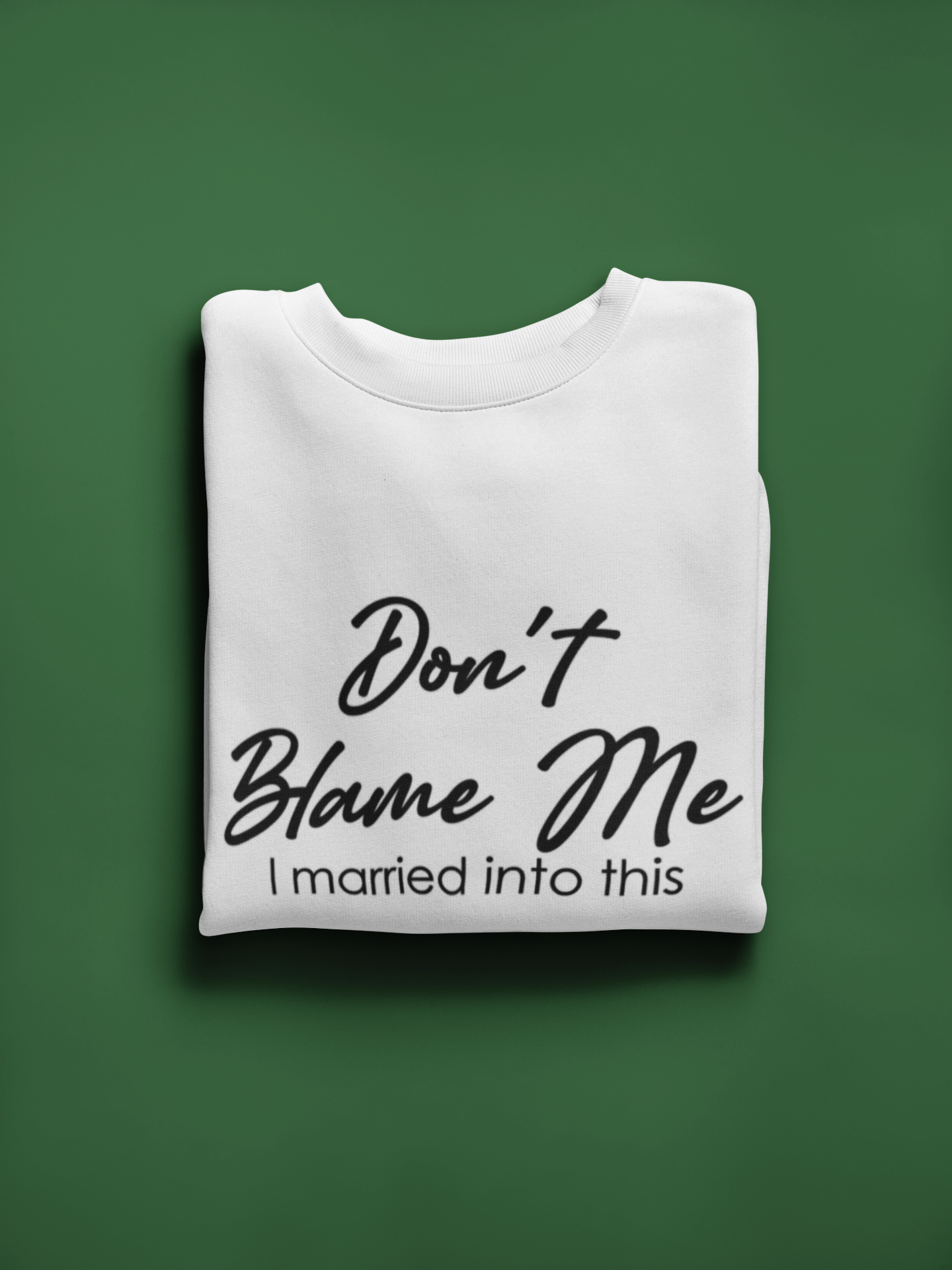 Don't Blame Me... I Married Into This Custom Sweatshirt