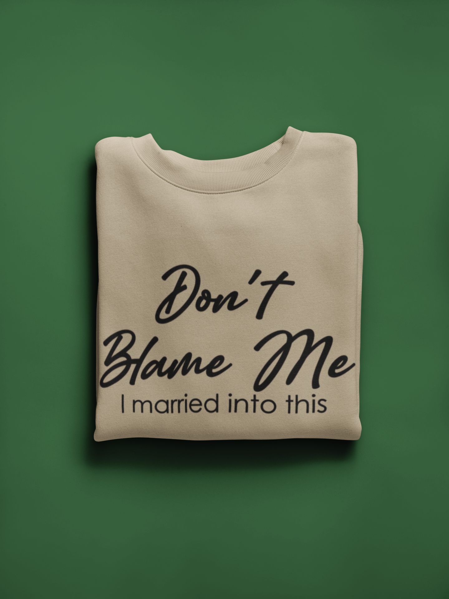 Don't Blame Me... I Married Into This Custom Sweatshirt