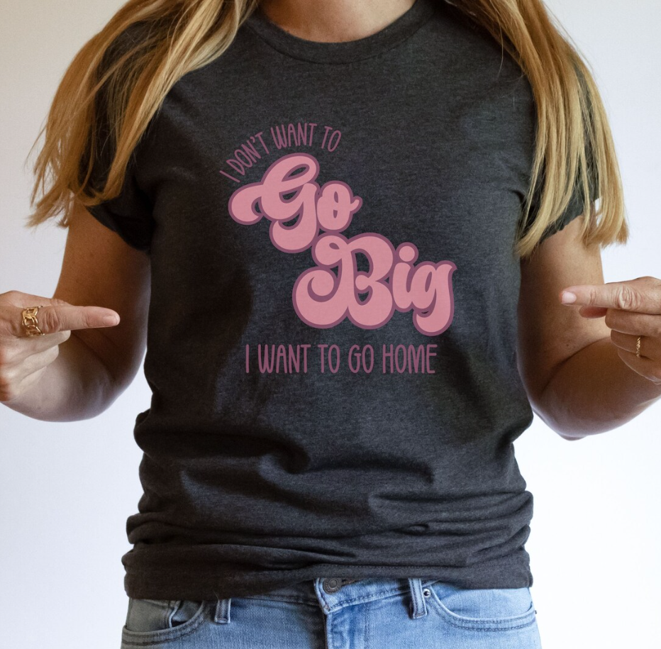 Go Big T-Shirt