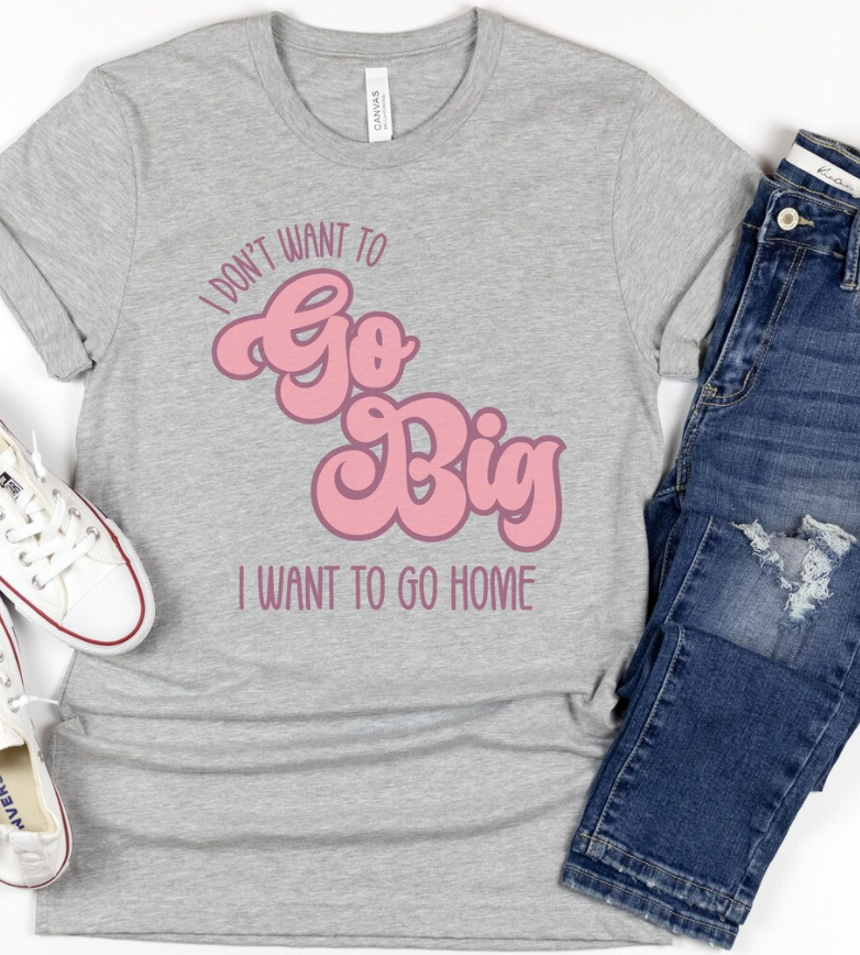 Go Big T-Shirt