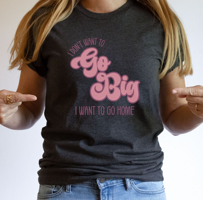 Go Big T-Shirt