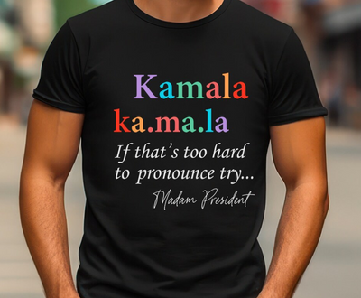 Kamala If That's To Hard To Pronounce Try Madam President Shirt